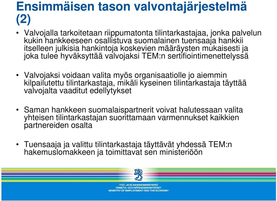 jo aiemmin kilpailutettu tilintarkastaja, mikäli kyseinen tilintarkastaja täyttää valvojalta vaaditut edellytykset Saman hankkeen suomalaispartnerit voivat halutessaan valita