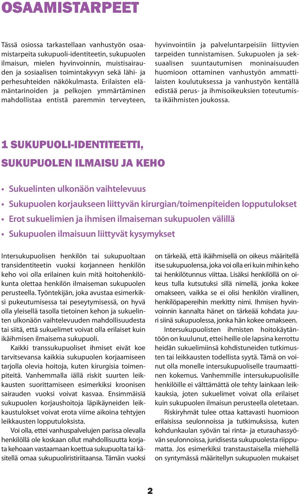 Sukupuolen ja seksuaalisen suuntautumisen moninaisuuden huomioon ottaminen vanhustyön ammattilaisten koulutuksessa ja vanhustyön kentällä edistää perus- ja ihmisoikeuksien toteutumista ikäihmisten