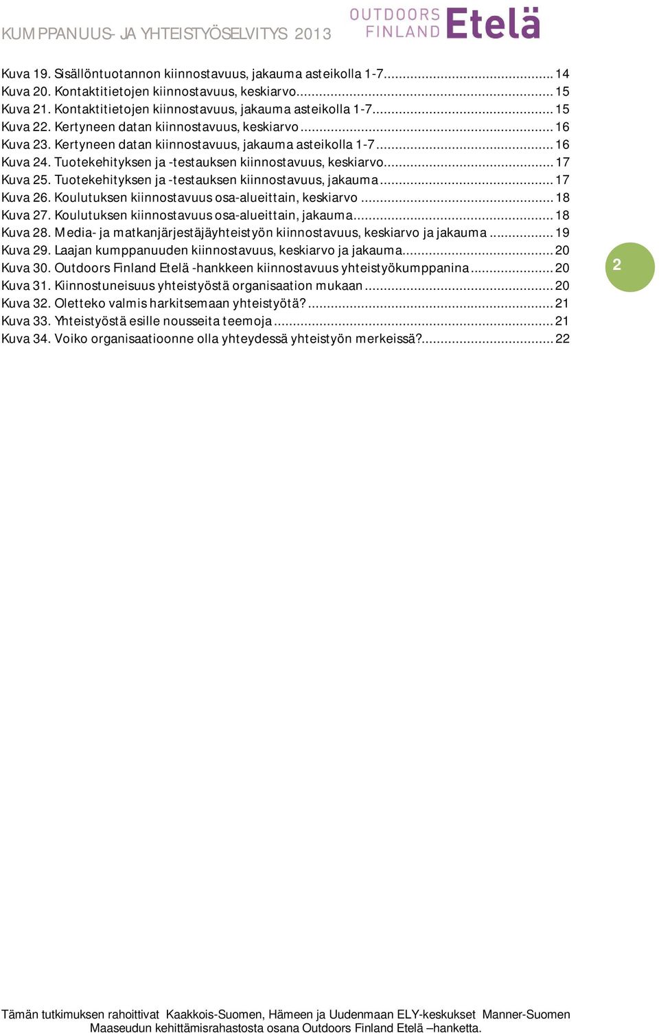 .. 17 Kuva 25. Tuotekehityksen ja -testauksen kiinnostavuus, jakauma... 17 Kuva 26. Koulutuksen kiinnostavuus osa-alueittain, keskiarvo... 18 Kuva 27.