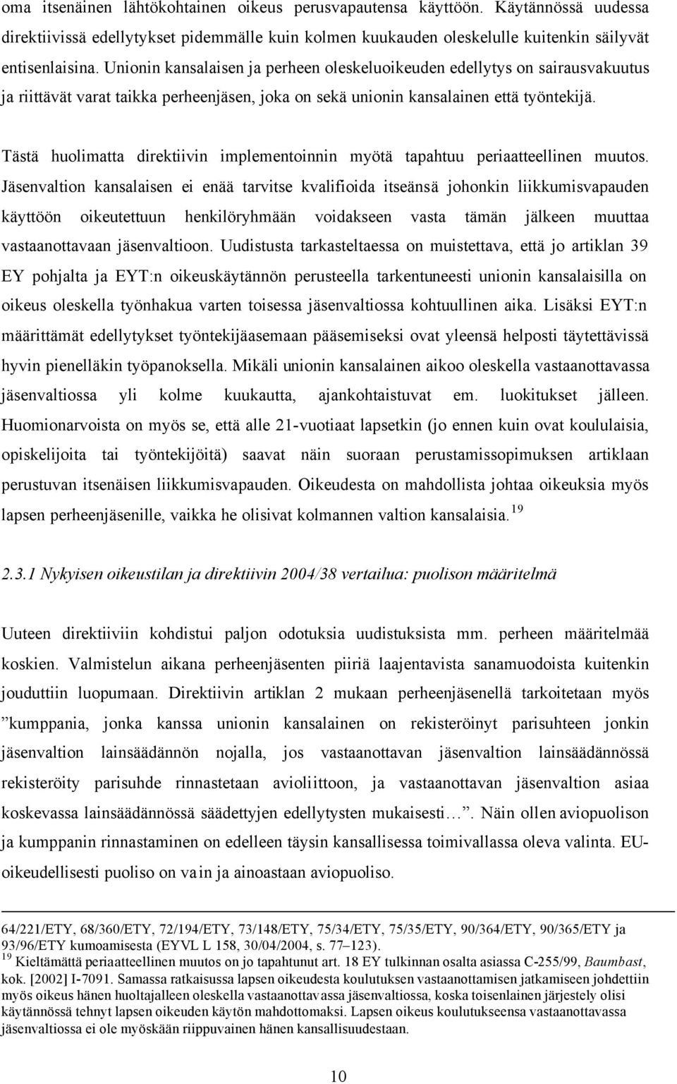 Tästä huolimatta direktiivin implementoinnin myötä tapahtuu periaatteellinen muutos.