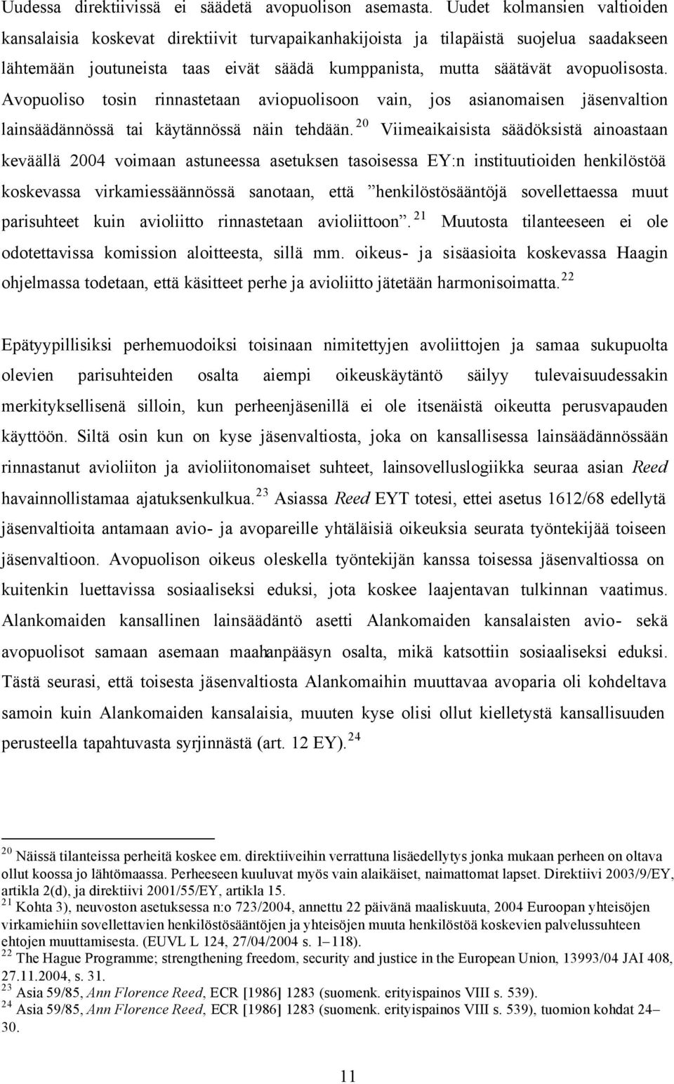 Avopuoliso tosin rinnastetaan aviopuolisoon vain, jos asianomaisen jäsenvaltion lainsäädännössä tai käytännössä näin tehdään.