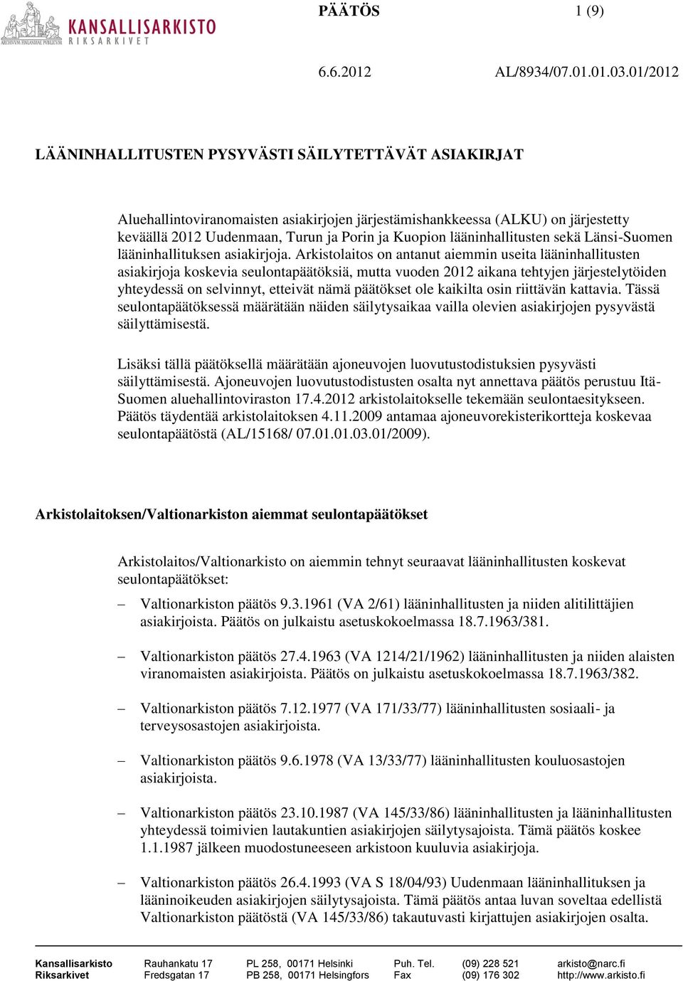 Arkistolaitos on antanut aiemmin useita lääninhallitusten asiakirjoja koskevia seulontapäätöksiä, mutta vuoden 2012 aikana tehtyjen järjestelytöiden yhteydessä on selvinnyt, etteivät nämä päätökset