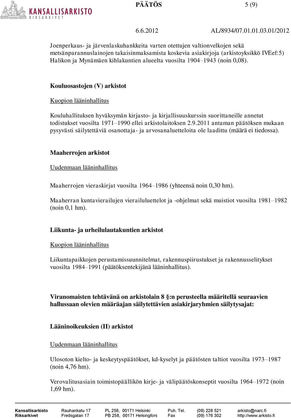 Kouluosastojen (V) arkistot Kouluhallituksen hyväksymän kirjasto- ja kirjallisuuskurssin suorittaneille annetut todistukset vuosilta 197