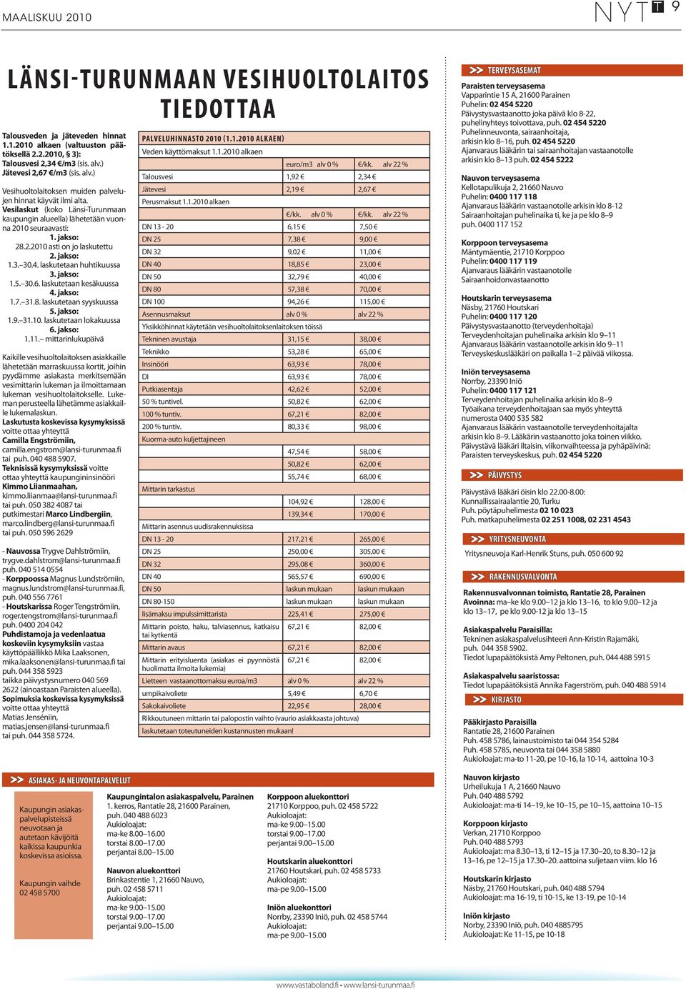 jakso: 1.3. 30.4. laskutetaan huhtikuussa 3. jakso: 1.5. 30.6. laskutetaan kesäkuussa 4. jakso: 1.7. 31.8. laskutetaan syyskuussa 5. jakso: 1.9. 31.10. laskutetaan lokakuussa 6. jakso: 1.11.