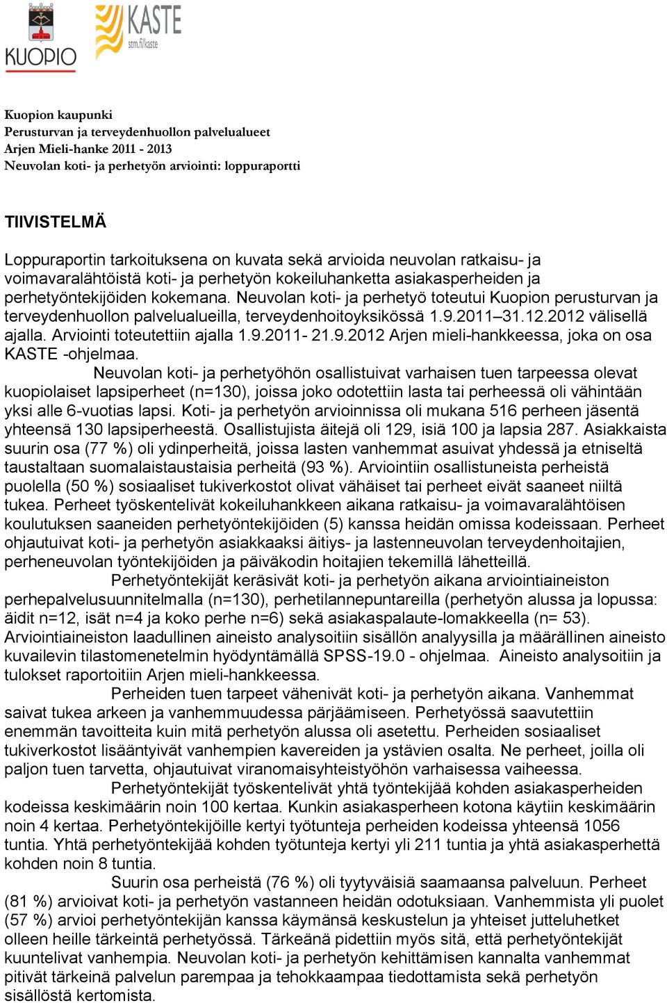 2011 31.12.2012 välisellä ajalla. Arviointi toteutettiin ajalla 1.9.2011-21.9.2012 Arjen mieli-hankkeessa, joka on osa KASTE -ohjelmaa.