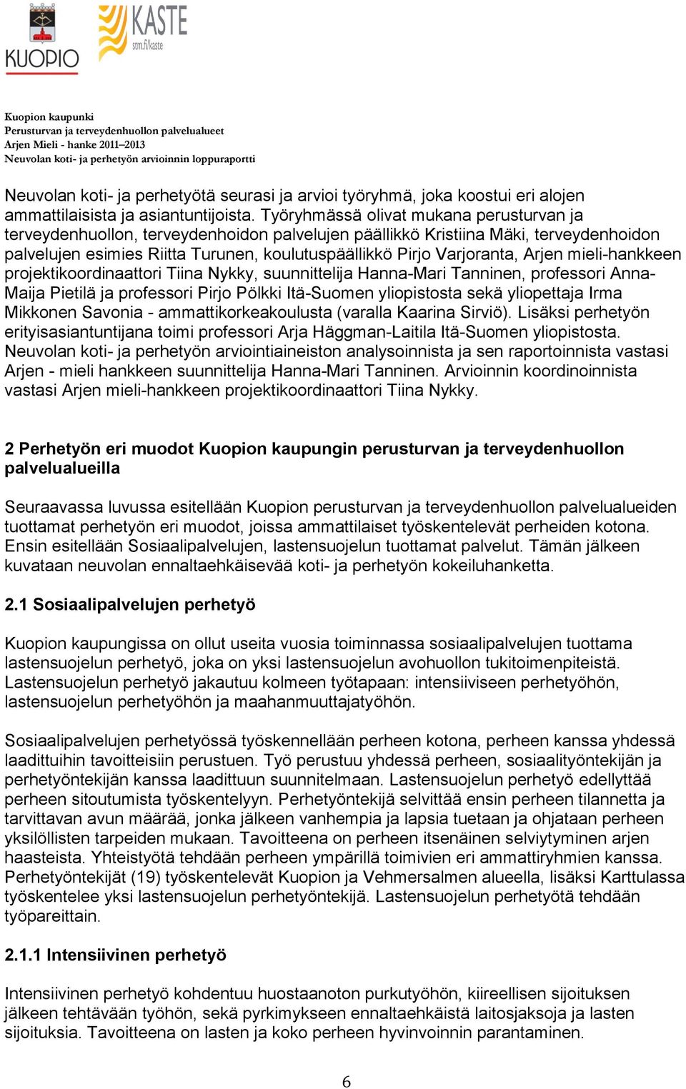 Arjen mieli-hankkeen projektikoordinaattori Tiina Nykky, suunnittelija Hanna-Mari Tanninen, professori Anna- Maija Pietilä ja professori Pirjo Pölkki Itä-Suomen yliopistosta sekä yliopettaja Irma