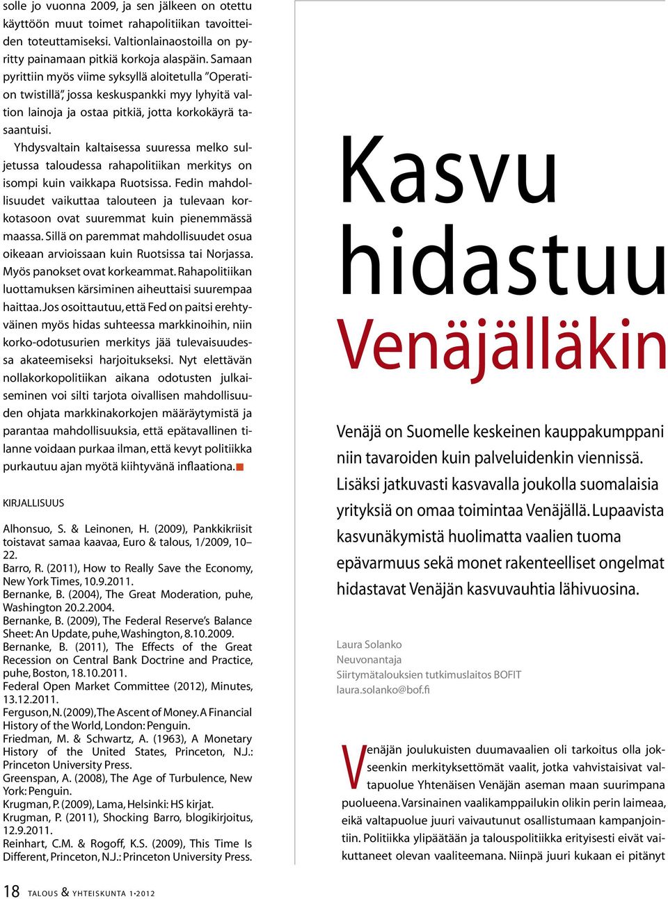 Yhdysvaltain kaltaisessa suuressa melko suljetussa taloudessa rahapolitiikan merkitys on isompi kuin vaikkapa Ruotsissa.