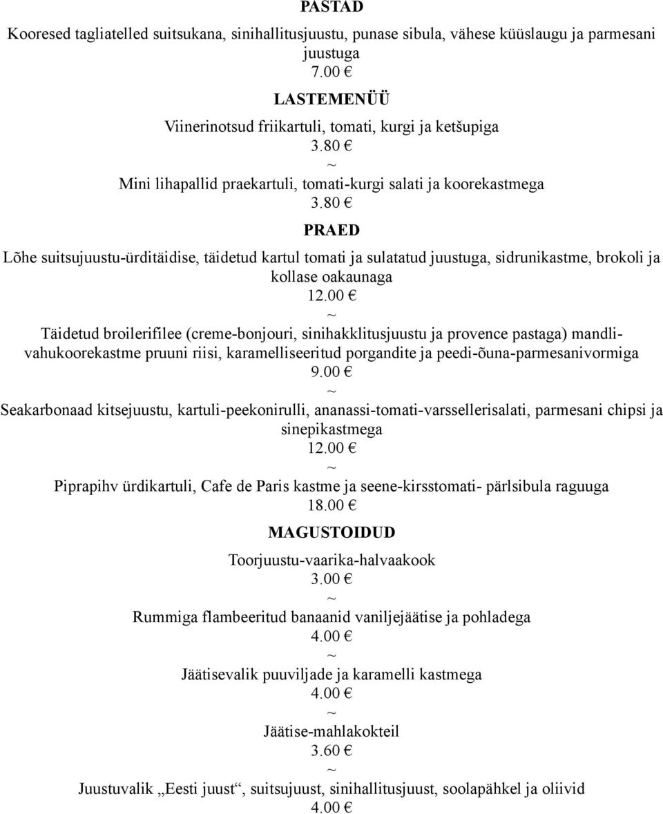(creme-bonjouri, sinihakklitusjuustu ja provence pastaga) mandlivahukoorekastme pruuni riisi, karamelliseeritud porgandite ja peedi-õuna-parmesanivormiga 9.