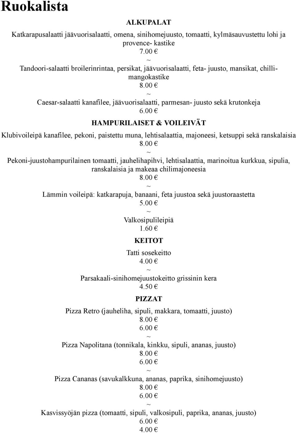 lehtisalaattia, majoneesi, ketsuppi sekä ranskalaisia Pekoni-juustohampurilainen tomaatti, jauhelihapihvi, lehtisalaattia, marinoitua kurkkua, sipulia, ranskalaisia ja makeaa chilimajoneesia Lämmin