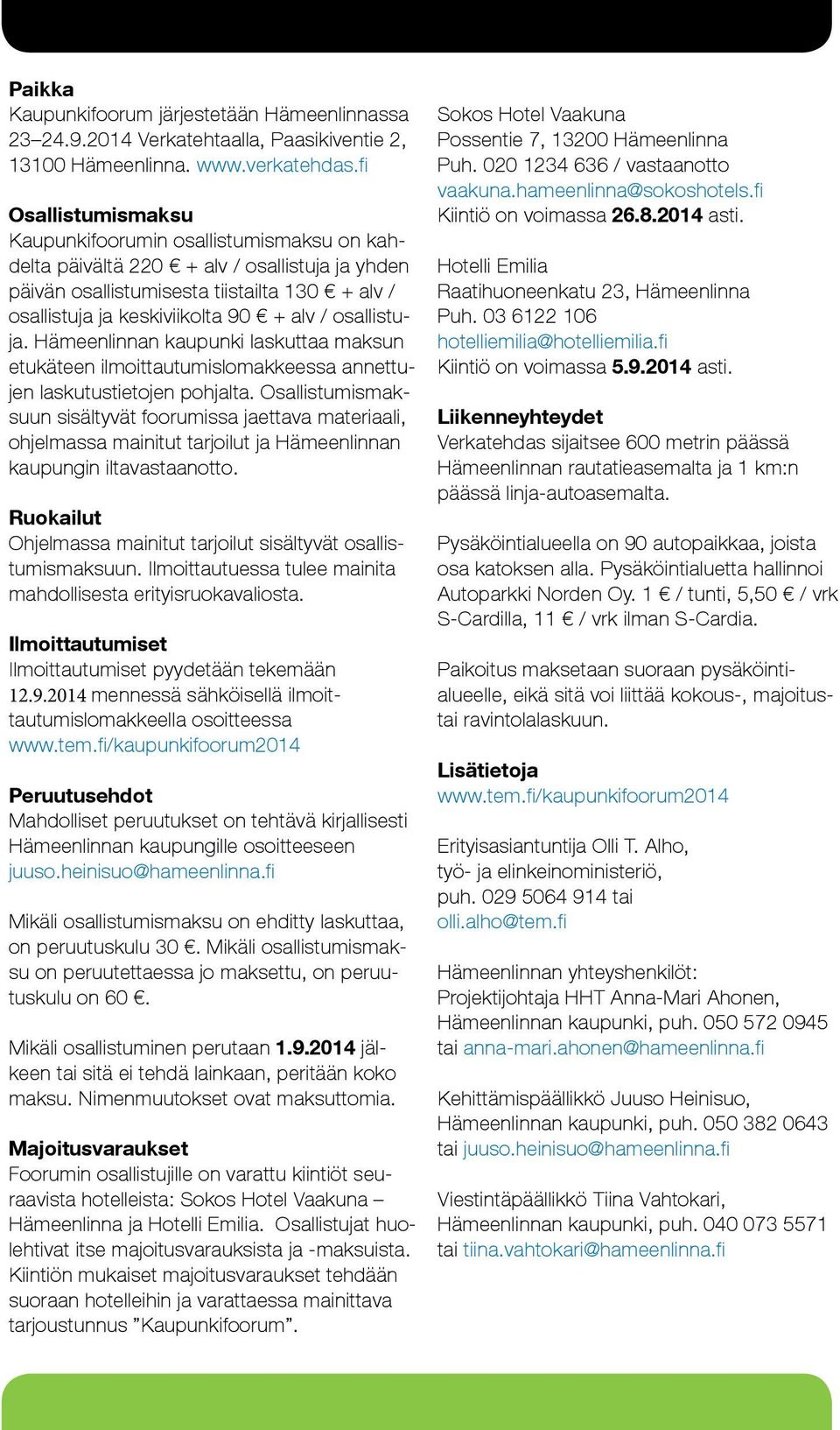 osallistuja. Hämeenlinnan kaupunki laskuttaa maksun etukäteen ilmoittautumislomakkeessa annettujen laskutustietojen pohjalta.