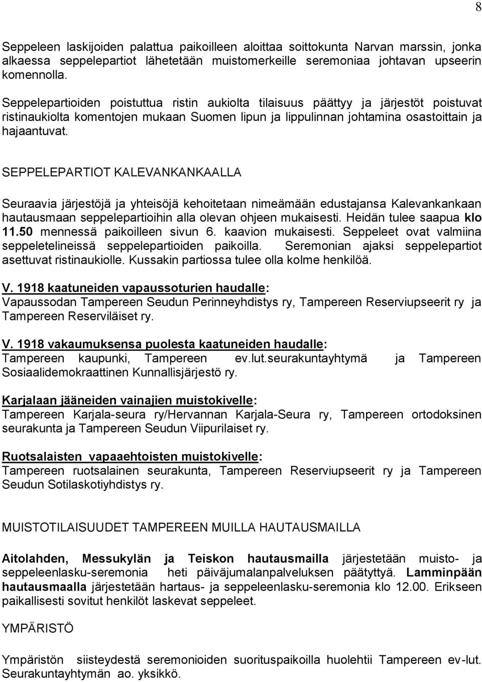 SEPPELEPARTIOT KALEVANKANKAALLA Seuraavia järjestöjä ja yhteisöjä kehoitetaan nimeämään edustajansa Kalevankankaan hautausmaan seppelepartioihin alla olevan ohjeen mukaisesti.