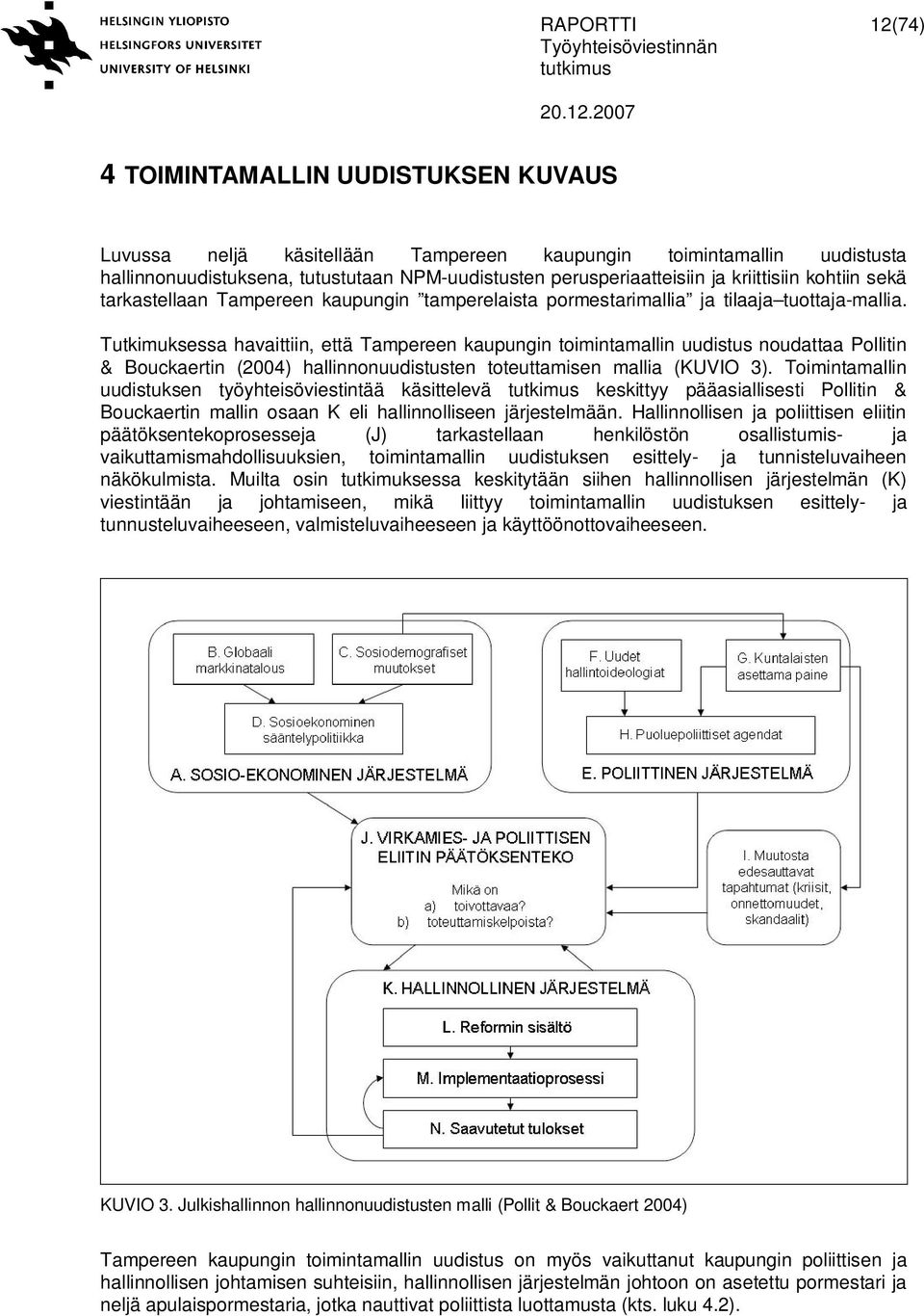 Tutkimuksessa havaittiin, että Tampereen kaupungin toimintamallin uudistus noudattaa Pollitin & Bouckaertin (2004) hallinnonuudistusten toteuttamisen mallia (KUVIO 3).