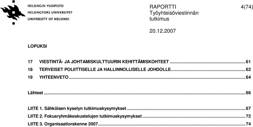 ..62 19 YHTEENVETO...64 Lähteet...66 LIITE 1. Sähköisen kyselyn kysymykset.