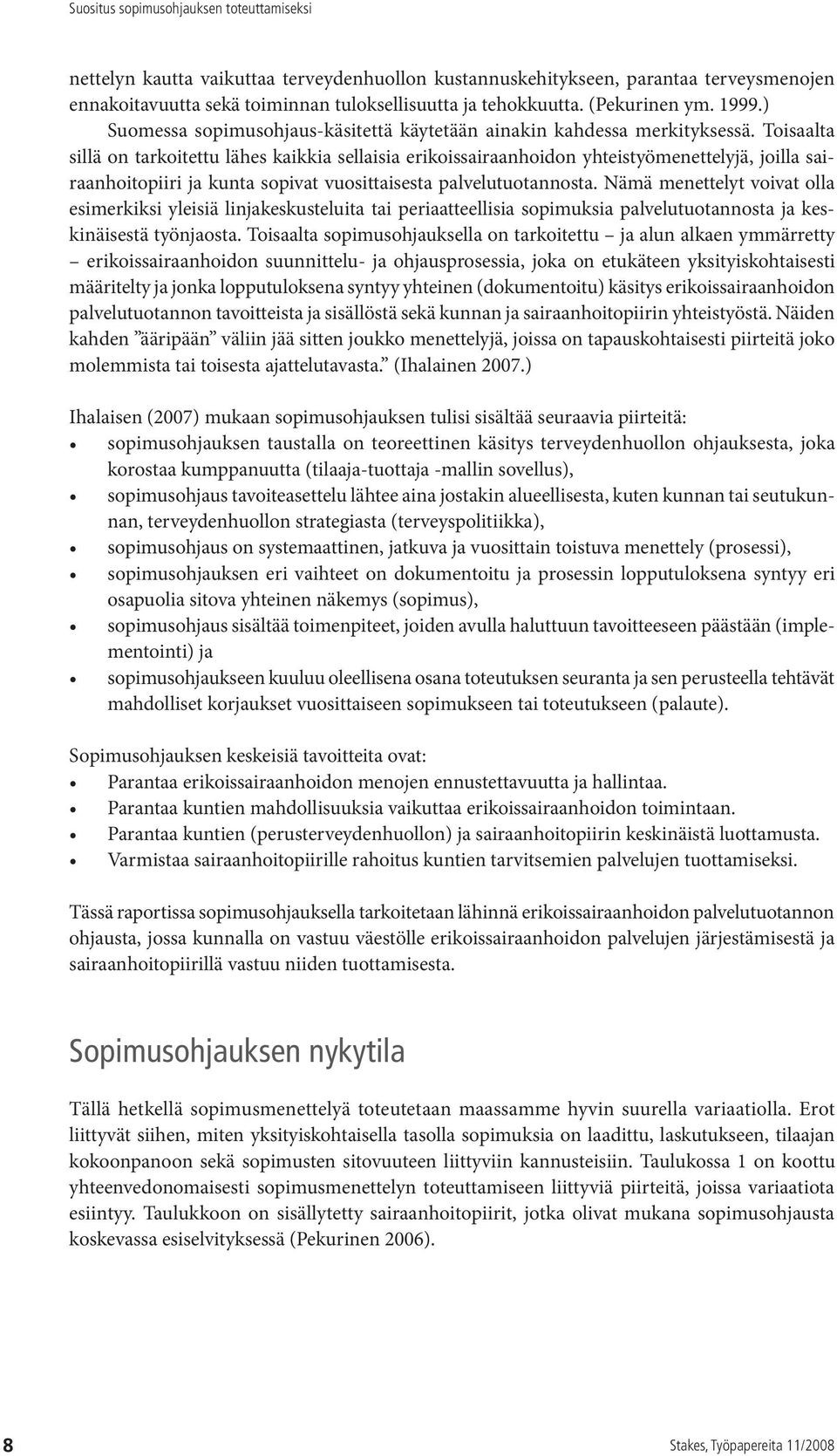 Toisaalta sillä on tarkoitettu lähes kaikkia sellaisia erikoissairaanhoidon yhteistyömenettelyjä, joilla sairaanhoitopiiri ja kunta sopivat vuosittaisesta palvelutuotannosta.