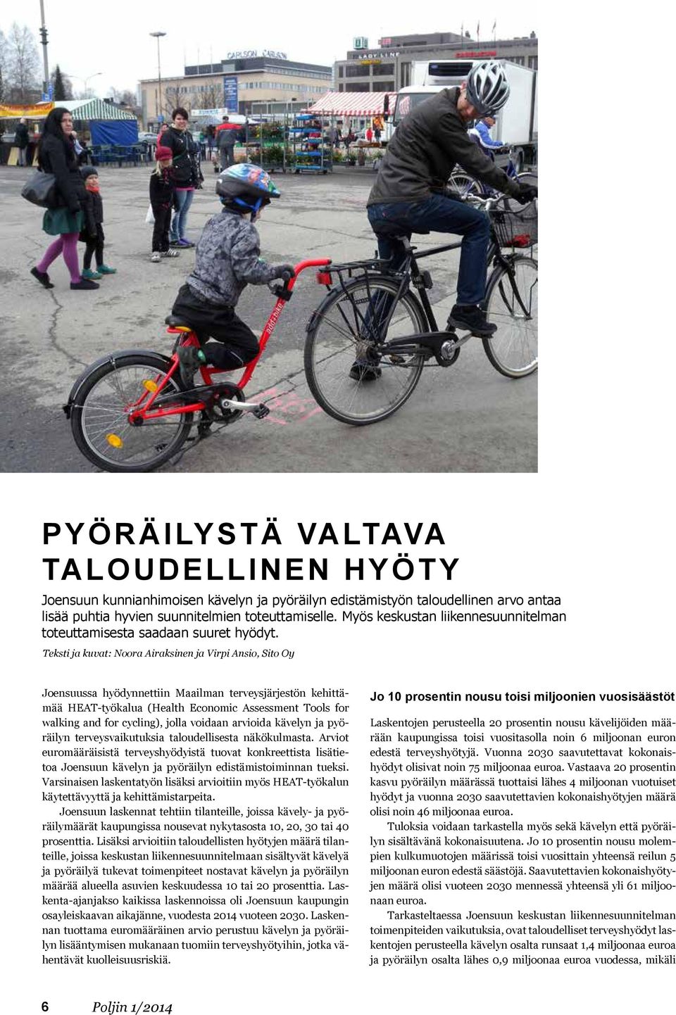 Teksti ja kuvat: Noora Airaksinen ja Virpi Ansio, Sito Oy Joensuussa hyödynnettiin Maailman terveysjärjestön kehittämää HEAT-työkalua (Health Economic Assessment Tools for walking and for cycling),