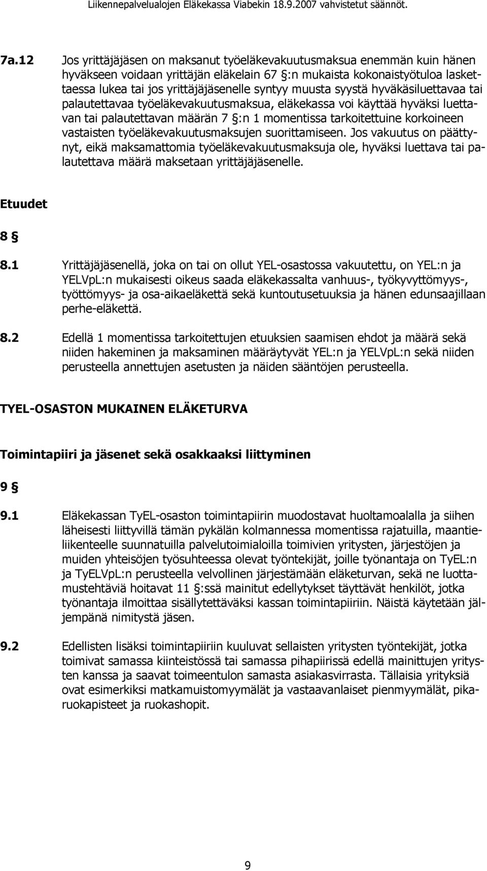 työeläkevakuutusmaksujen suorittamiseen. Jos vakuutus on päättynyt, eikä maksamattomia työeläkevakuutusmaksuja ole, hyväksi luettava tai palautettava määrä maksetaan yrittäjäjäsenelle. Etuudet 8 8.