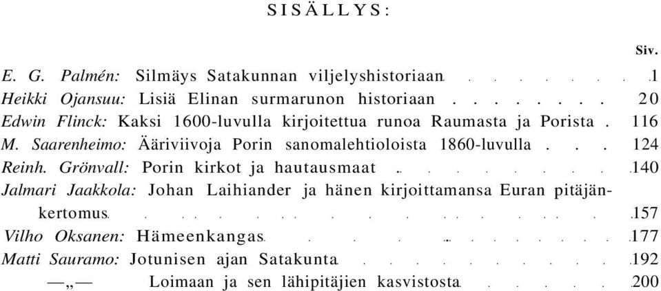 Saarenheimo: Ääriviivoja Porin sanomalehtioloista 1860-luvulla... 124 Reinh. Grönvall: Porin kirkot ja hautausmaat.