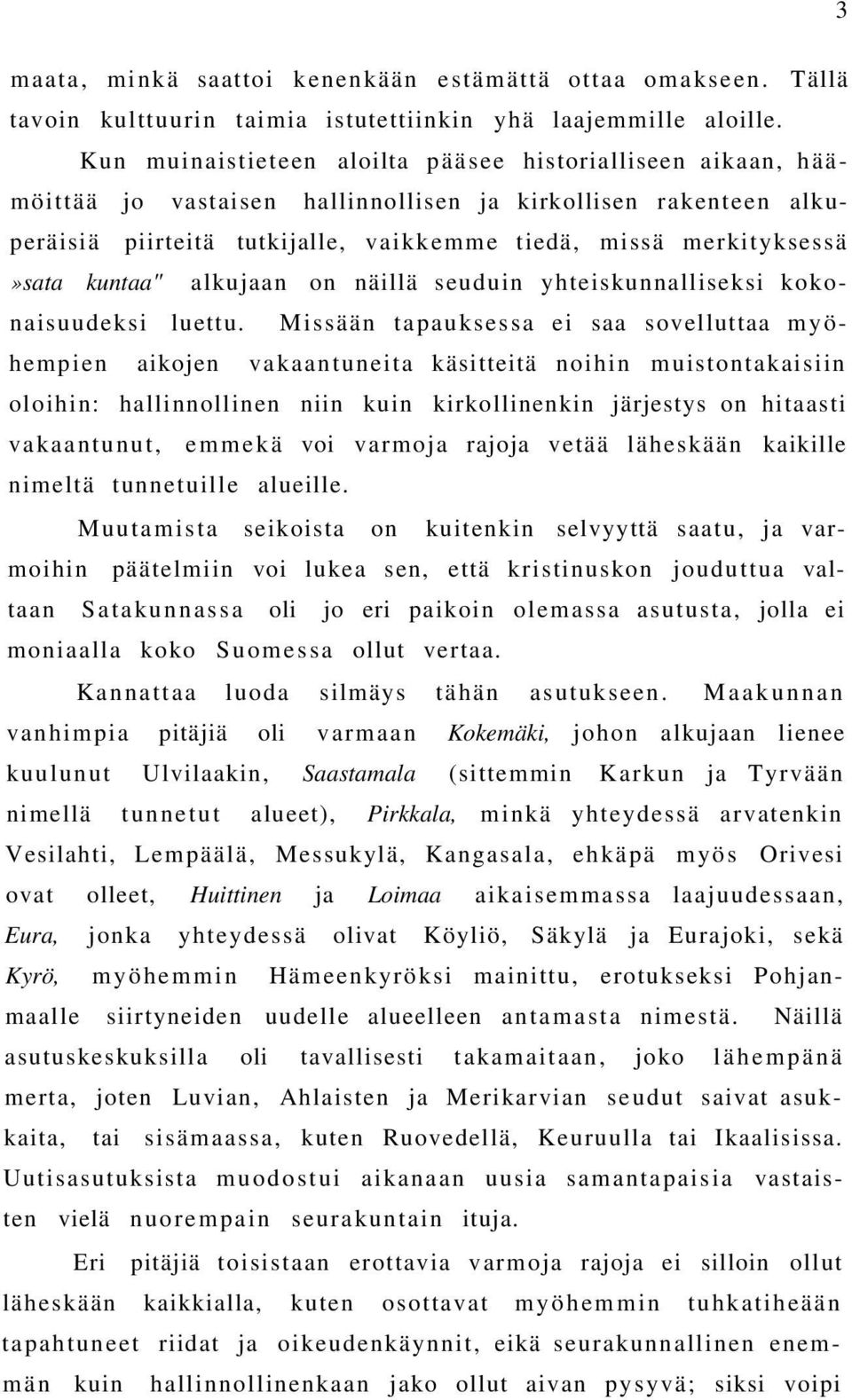 kuntaa" alkujaan on näillä seuduin yhteiskunnalliseksi kokonaisuudeksi luettu.