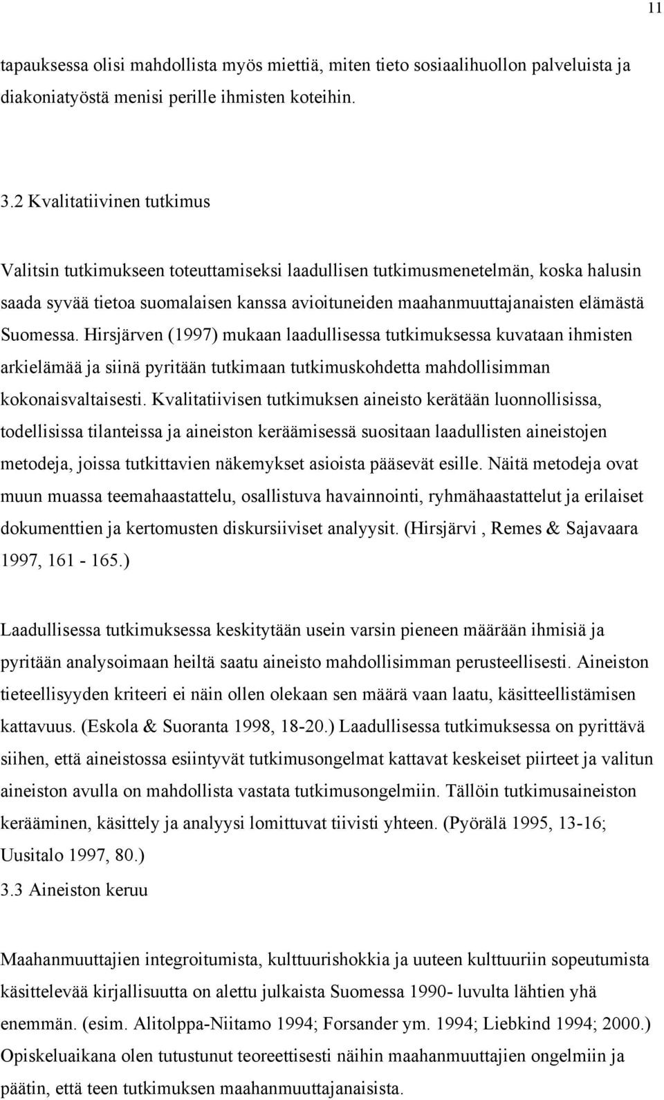 Suomessa. Hirsjärven (1997) mukaan laadullisessa tutkimuksessa kuvataan ihmisten arkielämää ja siinä pyritään tutkimaan tutkimuskohdetta mahdollisimman kokonaisvaltaisesti.