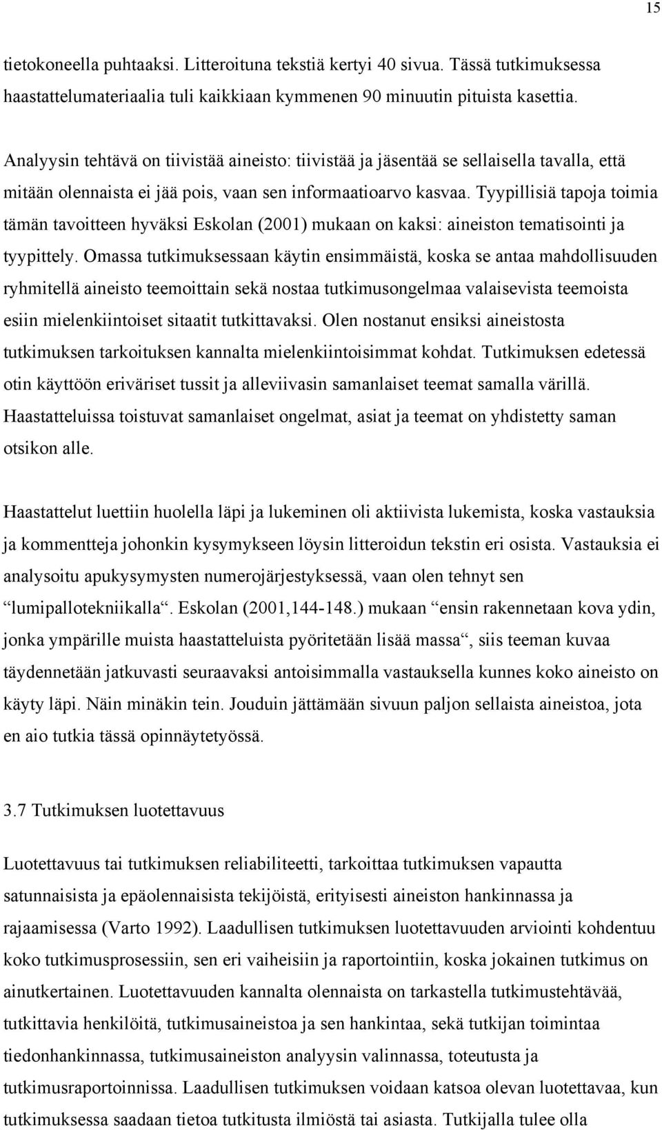 Tyypillisiä tapoja toimia tämän tavoitteen hyväksi Eskolan (2001) mukaan on kaksi: aineiston tematisointi ja tyypittely.