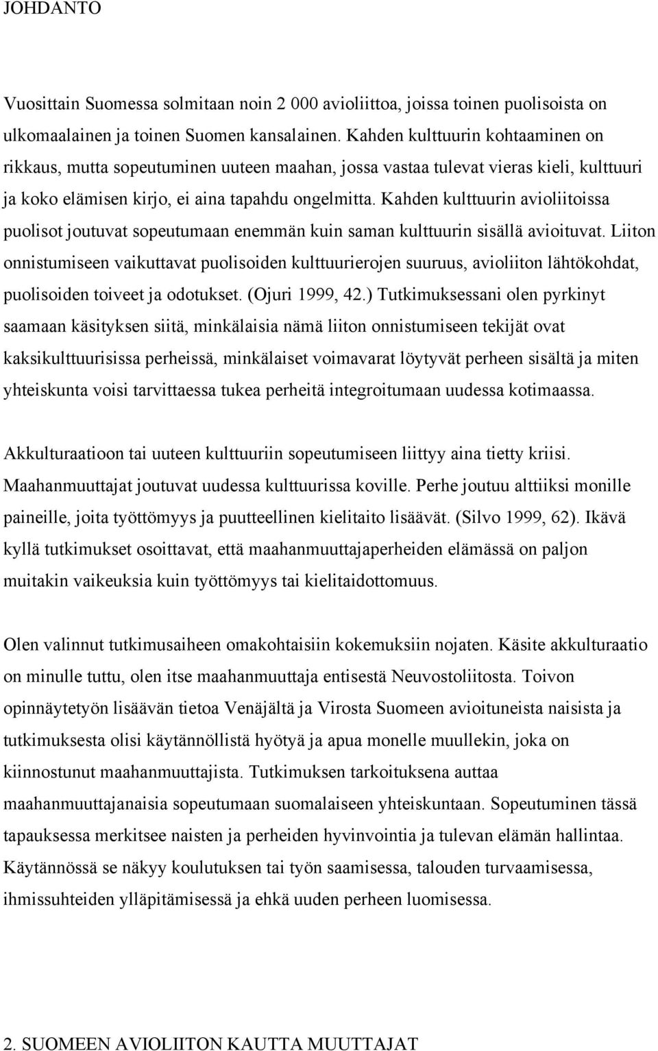 Kahden kulttuurin avioliitoissa puolisot joutuvat sopeutumaan enemmän kuin saman kulttuurin sisällä avioituvat.