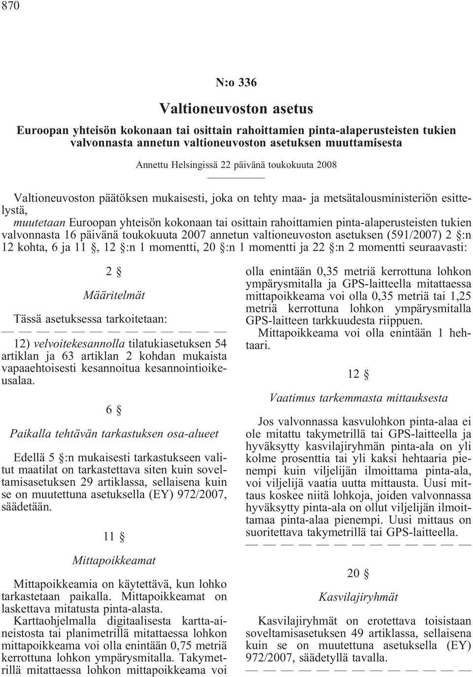 pinta-alaperusteisten tukien valvonnasta 16 päivänä toukokuuta 2007 annetun valtioneuvoston asetuksen (591/2007) 2 :n 12 kohta, 6 ja 11, 12 :n 1 momentti, 20 :n 1 momentti ja 22 :n 2 momentti