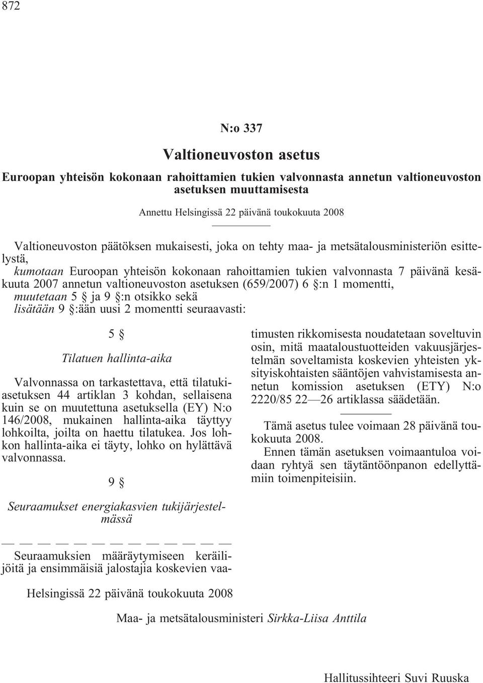 valtioneuvoston asetuksen (659/2007) 6 :n 1 momentti, muutetaan 5 ja 9 :n otsikko sekä lisätään 9 :ään uusi 2 momentti seuraavasti: 5 Tilatuen hallinta-aika Valvonnassa on tarkastettava, että