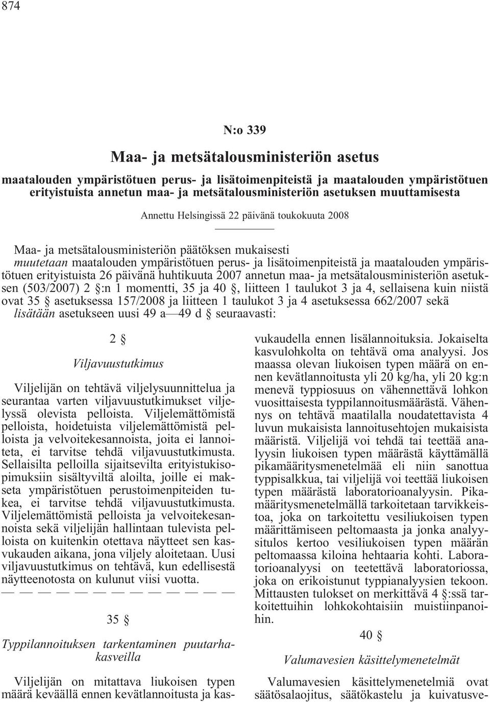 ympäristötuen erityistuista 26 päivänä huhtikuuta 2007 annetun maa- ja metsätalousministeriön asetuksen (503/2007) 2 :n 1 momentti, 35 ja 40, liitteen 1 taulukot 3 ja 4, sellaisena kuin niistä ovat