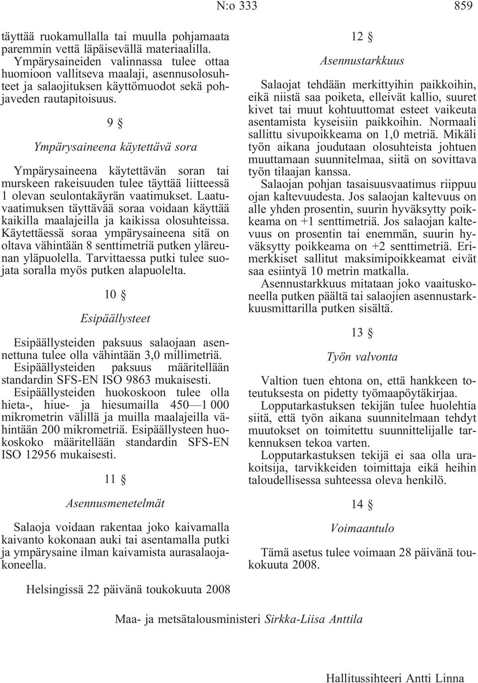 9 Ympärysaineena käytettävä sora Ympärysaineena käytettävän soran tai murskeen rakeisuuden tulee täyttää liitteessä 1 olevan seulontakäyrän vaatimukset.