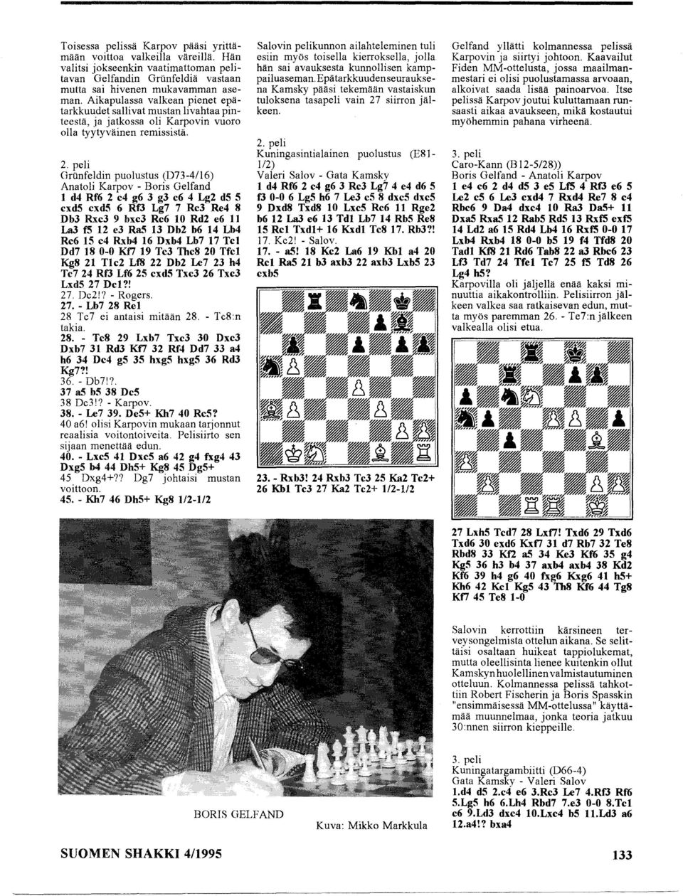 peli Grunfeldin puolustus (D73-4/16) Anatoli Karpov - Boris Gelfand 1 d4 Rf6 2 e4 g6 3 g3 e6 4 Lg2 d5 5 exd5 exd5 6 RfJ Lg7 7 Rc3 Re4 8 D b3 Rxe3 9 bxe3 Rc6 10 Rd2 e6 11 La3 fs 12 e3 RaS 13 Db2 b6 14