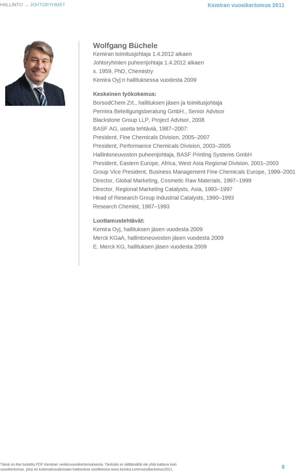 , Senior Advisor Blackstone Group LLP, Project Advisor, 2008 BASF AG, useita tehtäviä, 1987 2007: President, Fine Chemicals Division, 2005 2007 President, Performance Chemicals Division, 2003 2005