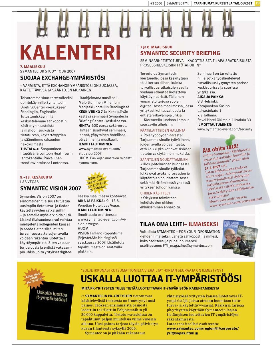 Toivotamme sinut tervetulleeksi opintokäynnille Symantecin Briefing Center -keskukseen Readingiin, Englantiin.