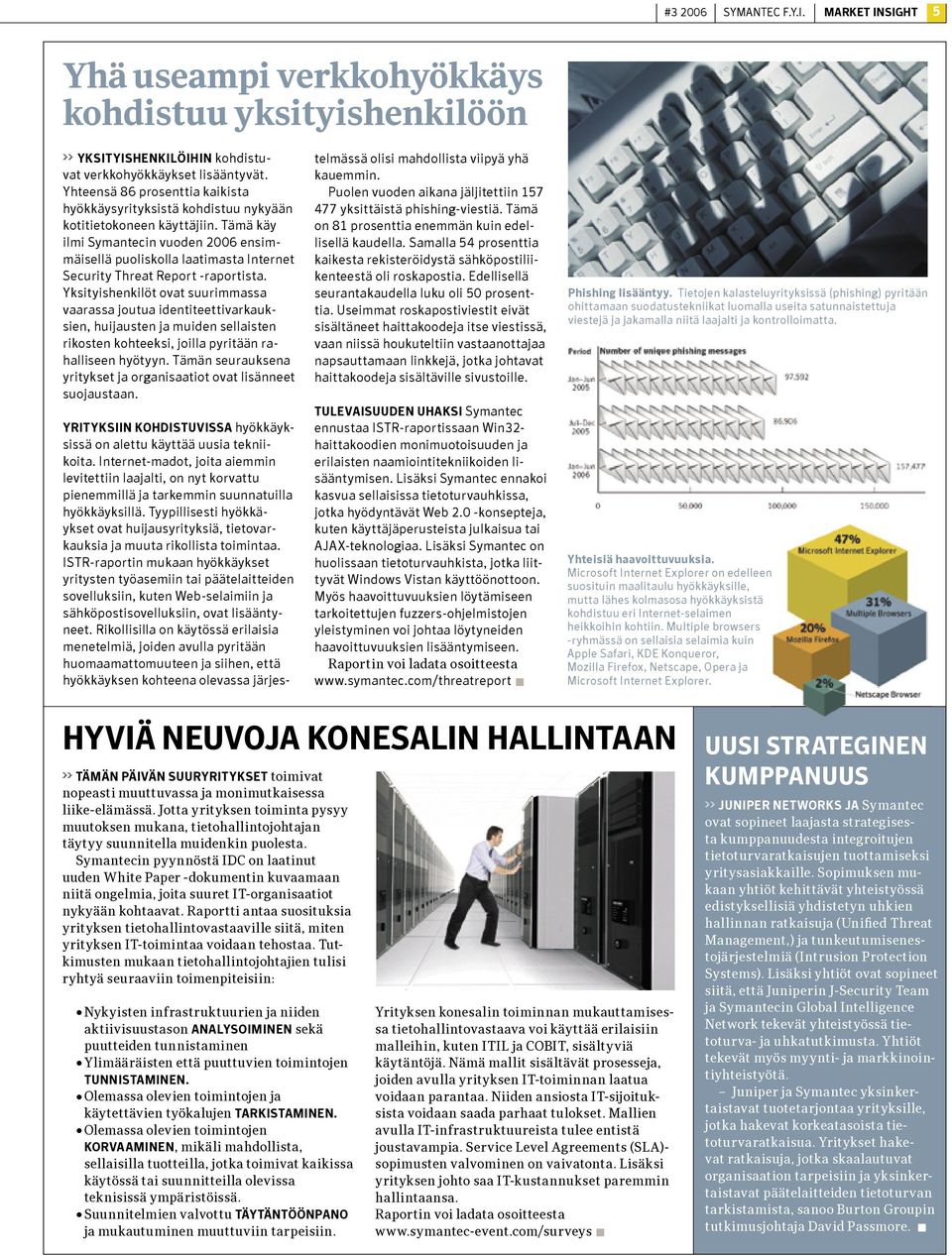 Tämä käy ilmi Symantecin vuoden 2006 ensimmäisellä puoliskolla laatimasta Internet Security Threat Report -raportista.