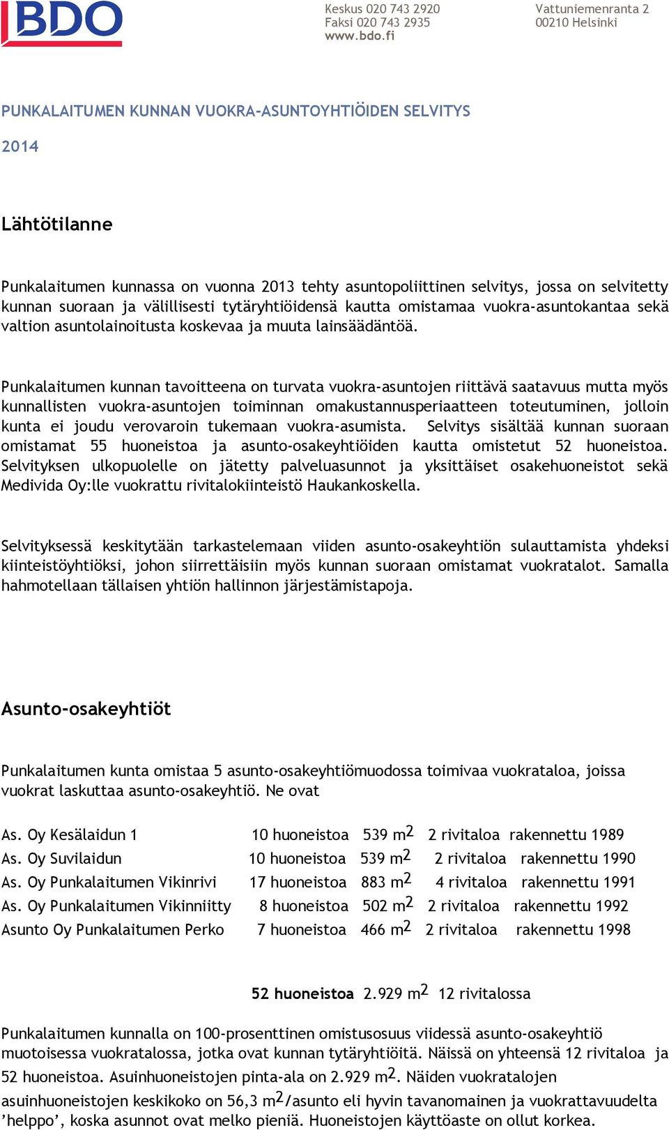 kunnan suoraan ja välillisesti tytäryhtiöidensä kautta omistamaa vuokra-asuntokantaa sekä valtion asuntolainoitusta koskevaa ja muuta lainsäädäntöä.