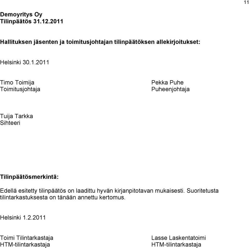 Toimitusjohtaja Pekka Puhe Puheenjohtaja Tuija Tarkka Sihteeri Tilinpäätösmerkintä: Edellä esitetty tilinpäätös on