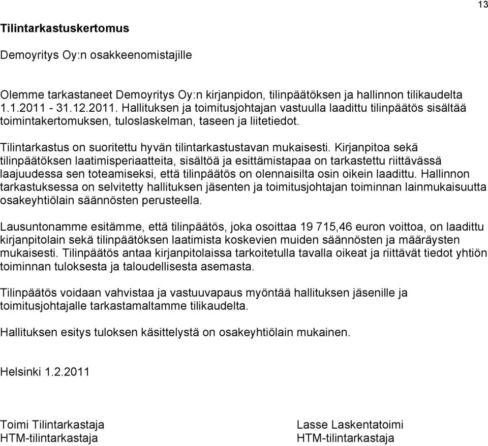 Tilintarkastus on suoritettu hyvän tilintarkastustavan mukaisesti.