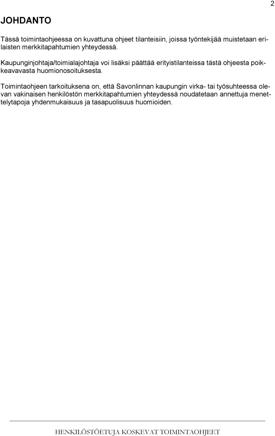 Kaupunginjohtaja/toimialajohtaja voi lisäksi päättää erityistilanteissa tästä ohjeesta poikkeavavasta huomionosoituksesta.