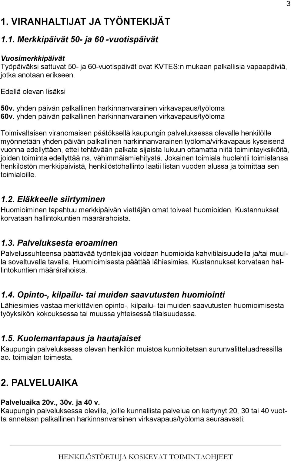 yhden päivän palkallinen harkinnanvarainen virkavapaus/työloma Toimivaltaisen viranomaisen päätöksellä kaupungin palveluksessa olevalle henkilölle myönnetään yhden päivän palkallinen