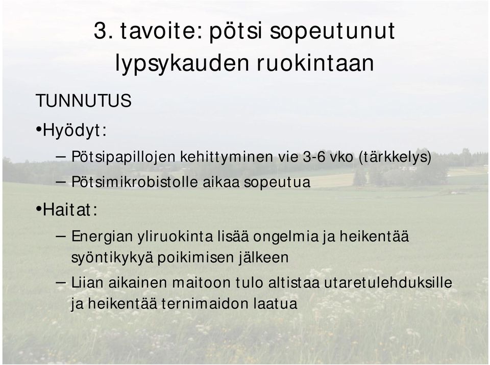 3-6 vko (tärkkelys) Pötsimikrobistolle aikaa sopeutua Haitat: Energian yliruokinta