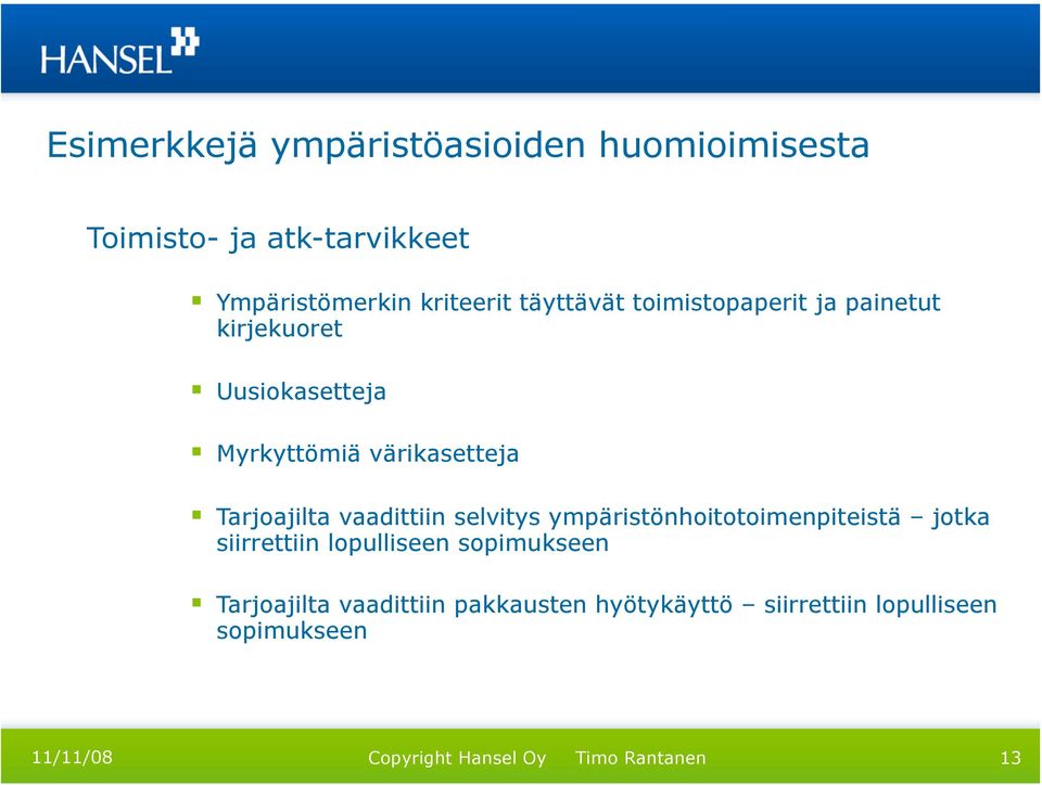 värikasetteja Tarjoajilta vaadittiin selvitys ympäristönhoitotoimenpiteistä jotka siirrettiin