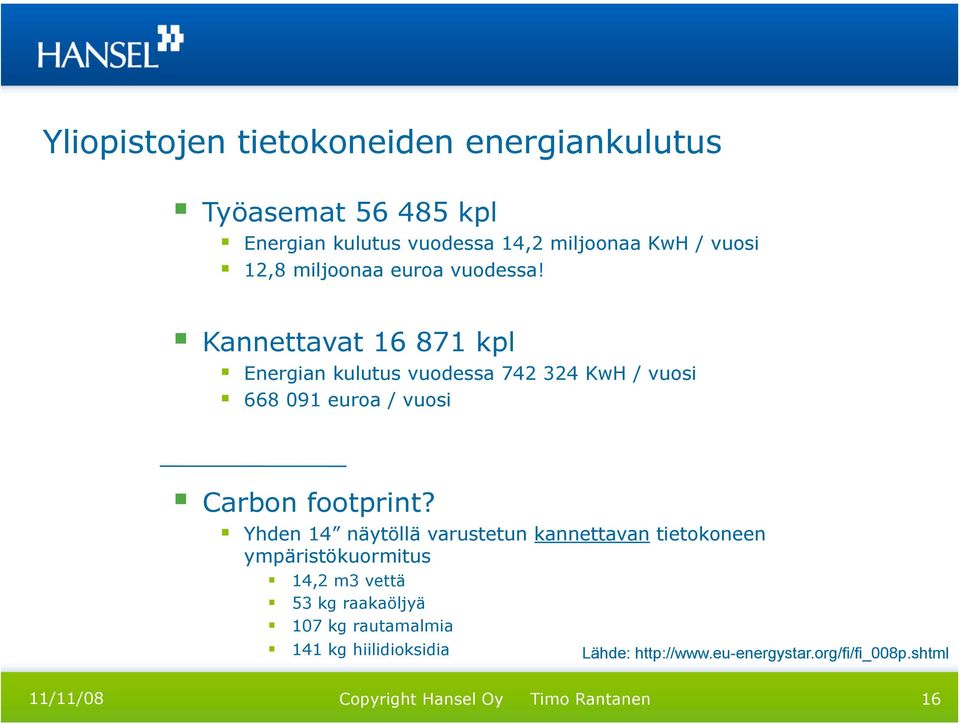 Kannettavat 16 871 kpl Energian kulutus vuodessa 742 324 KwH / vuosi 668 091 euroa / vuosi Carbon footprint?