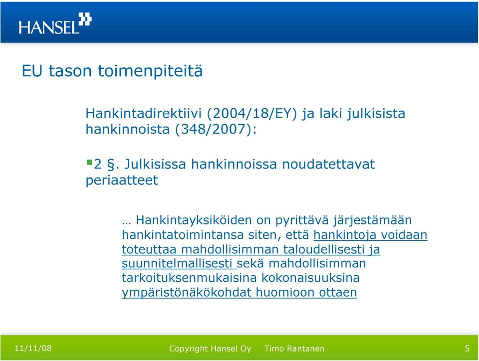 hankintatoimintansa siten, että hankintoja voidaan toteuttaa mahdollisimman taloudellisesti ja