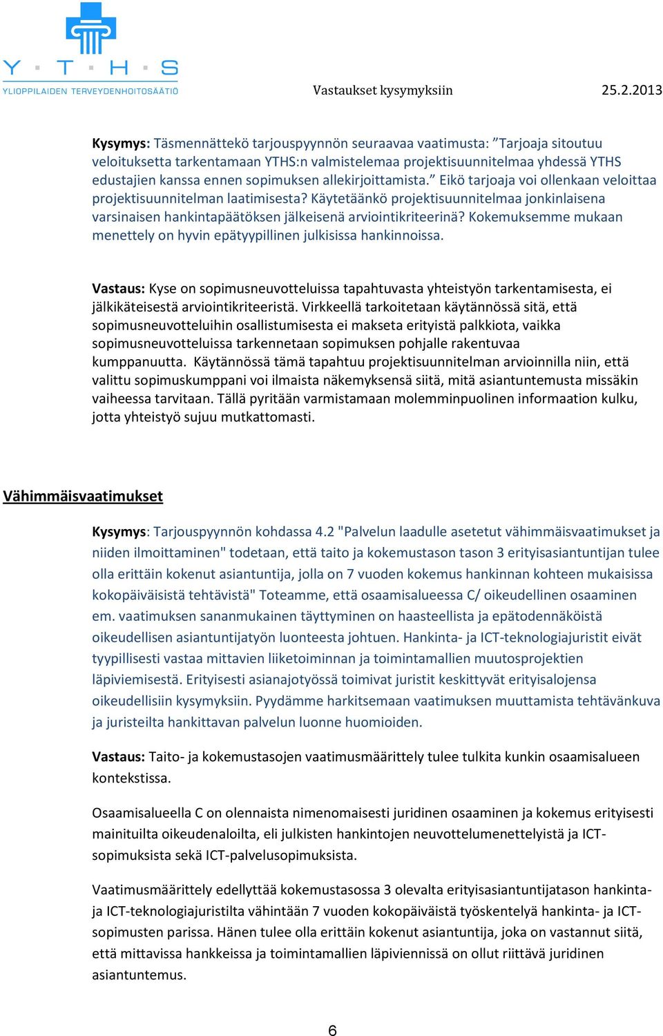 Käytetäänkö projektisuunnitelmaa jonkinlaisena varsinaisen hankintapäätöksen jälkeisenä arviointikriteerinä? Kokemuksemme mukaan menettely on hyvin epätyypillinen julkisissa hankinnoissa.