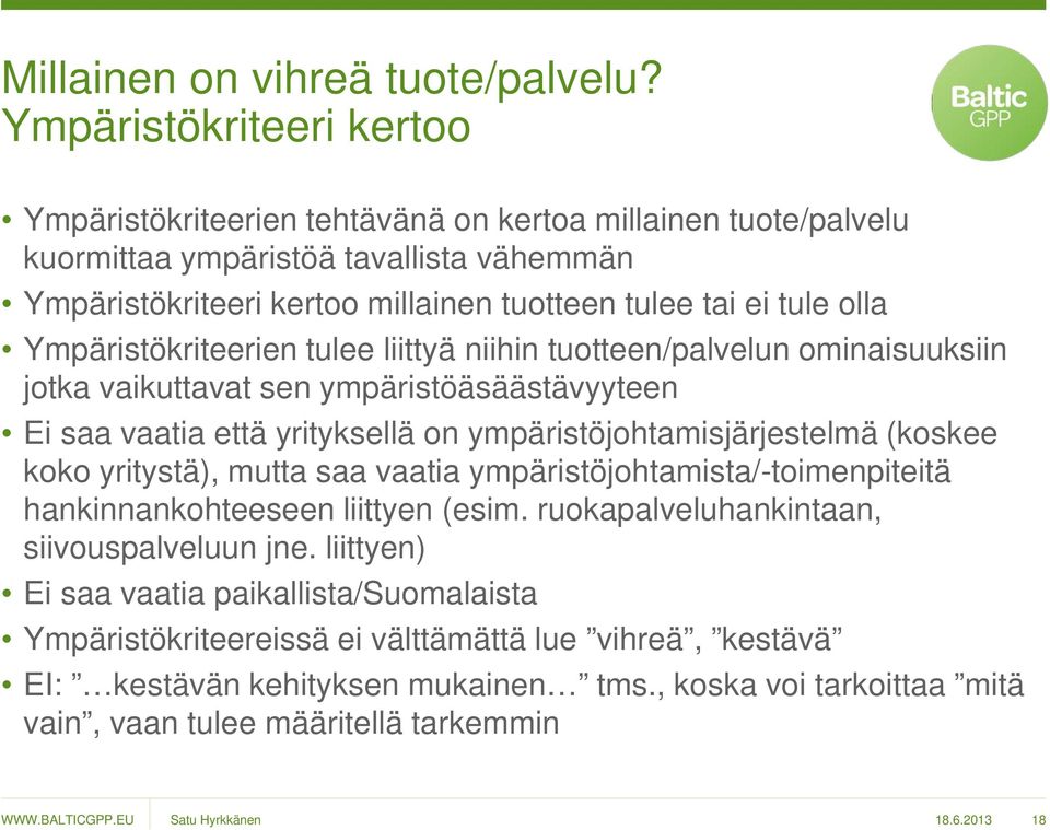 Ympäristökriteerien tulee liittyä niihin tuotteen/palvelun ominaisuuksiin jotka vaikuttavat sen ympäristöäsäästävyyteen Ei saa vaatia että yrityksellä on ympäristöjohtamisjärjestelmä (koskee koko