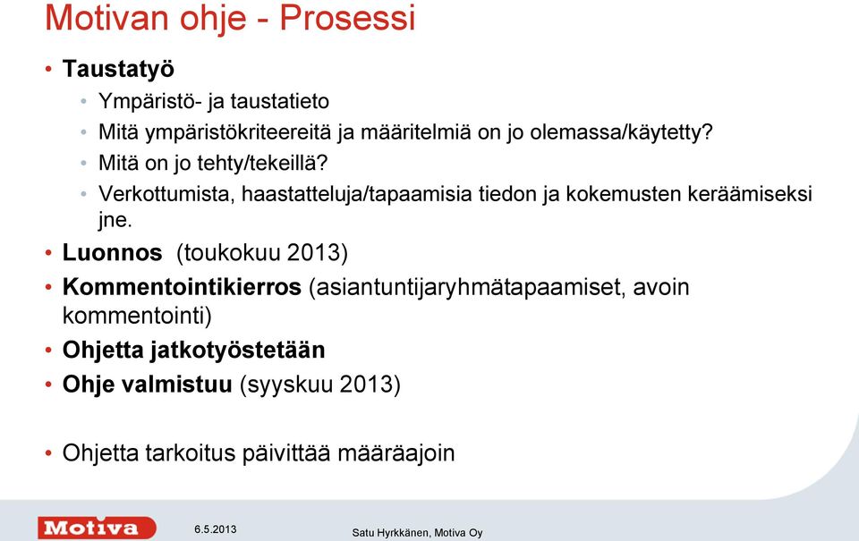 Verkottumista, haastatteluja/tapaamisia tiedon ja kokemusten keräämiseksi jne.