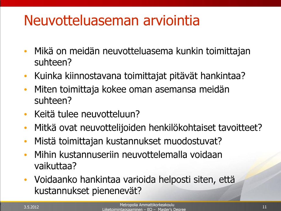 Keitä tulee neuvotteluun? Mitkä ovat neuvottelijoiden henkilökohtaiset tavoitteet?