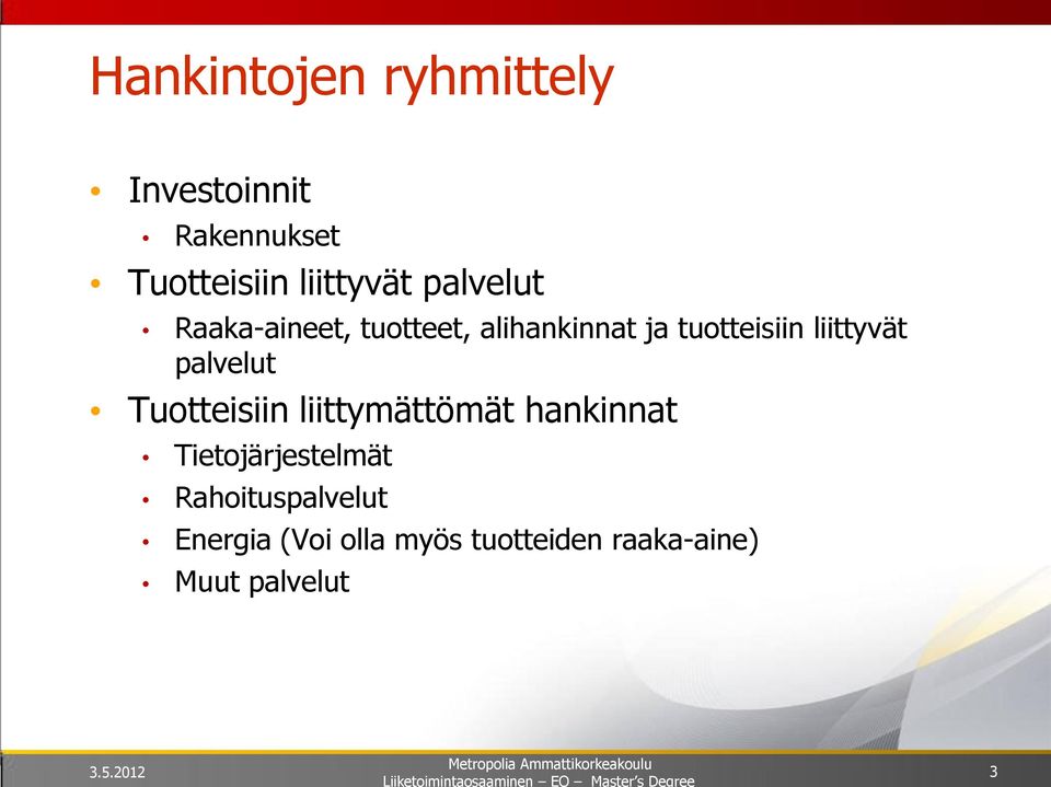 palvelut Tuotteisiin liittymättömät hankinnat Tietojärjestelmät