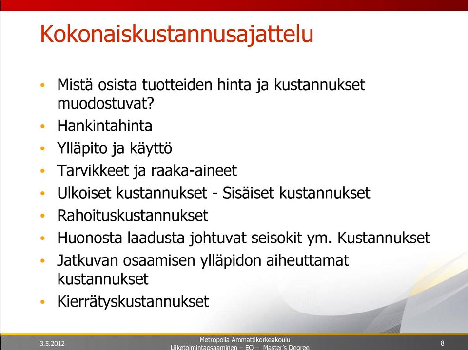 Sisäiset kustannukset Rahoituskustannukset Huonosta laadusta johtuvat seisokit ym.