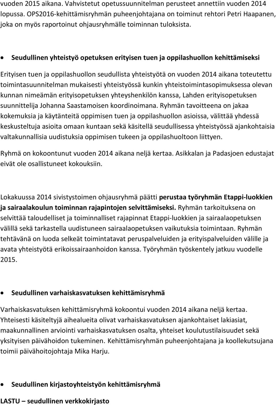 Seudullinen yhteistyö opetuksen erityisen tuen ja oppilashuollon kehittämiseksi Erityisen tuen ja oppilashuollon seudullista yhteistyötä on vuoden 2014 aikana toteutettu toimintasuunnitelman