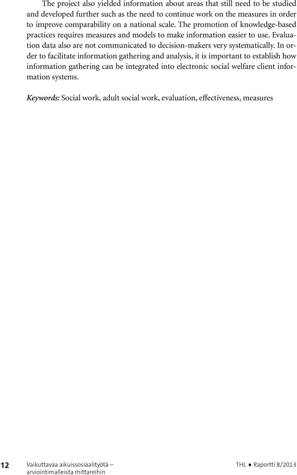 Evaluation data also are not communicated to decision-makers very systematically.